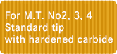 M.T. No.2, 3, 4用 標準先端焼入・超硬付